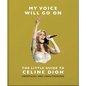 My Voice Will Go On: The Little Guide to Céline Dion - Hardcover