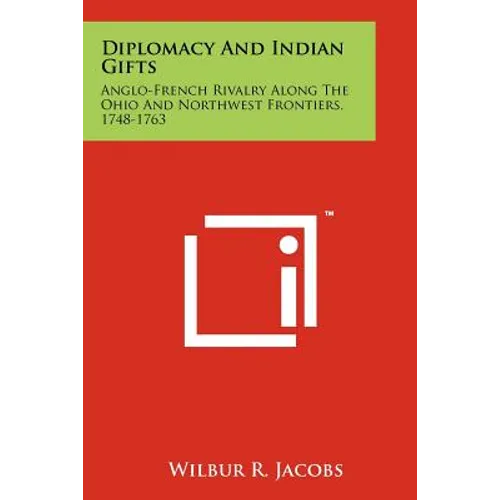 Diplomacy And Indian Gifts: Anglo-French Rivalry Along The Ohio And Northwest Frontiers, 1748-1763 - Paperback