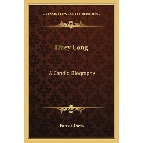 Huey Long: A Candid Biography - Paperback