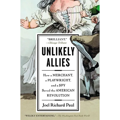 Unlikely Allies: How a Merchant, a Playwright, and a Spy Saved the American Revolution - Paperback
