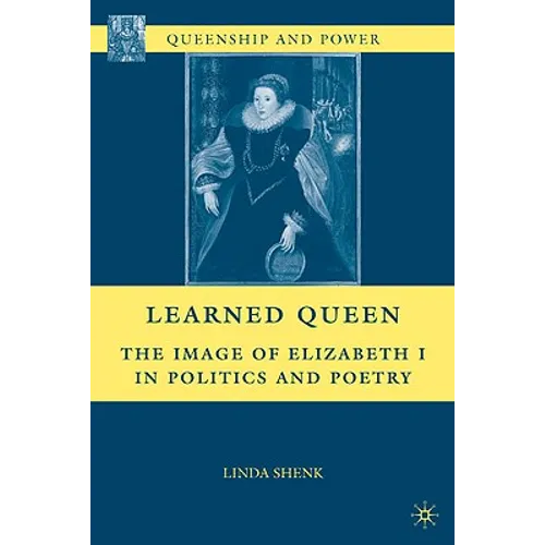 Learned Queen: The Image of Elizabeth I in Politics and Poetry - Hardcover