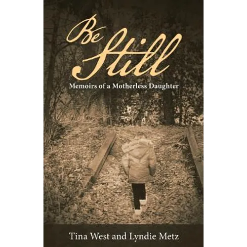 Be Still: Memoirs of a Motherless Daughter - Paperback