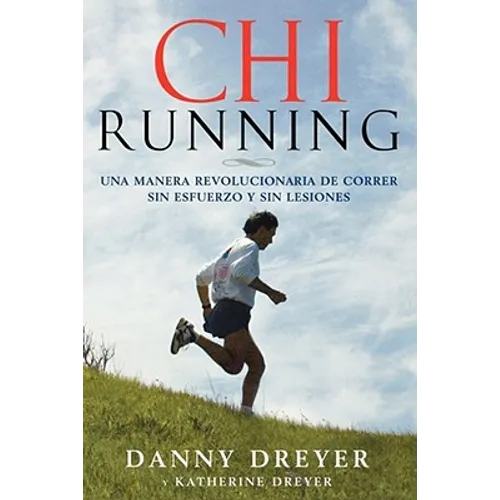 Chirunning: Una Manera Revolucionaria de Correr Sin Esfuerzo Y Sin Lesiones - Paperback