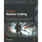 Mastering Roblox Coding: The unofficial guide to leveling up your Roblox scripting skills and building games using Luau programming - Paperback