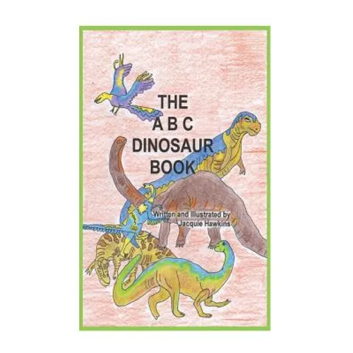 The A-B-C Dinosaur Book: A children's dinosaur reference book in rhyme - Paperback