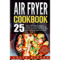 Air Fryer Recipes: 25 Tasty and Most Popular American & British Airfryer Recipes - Paperback