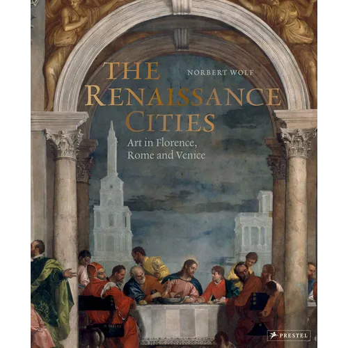 The Renaissance Cities: Art in Florence, Rome and Venice - Hardcover