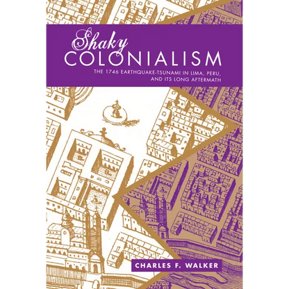 Shaky Colonialism: The 1746 Earthquake-Tsunami in Lima, Peru, and Its Long Aftermath - Paperback