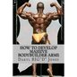 How to Develop Massive Bodybuilder Arms: Massive Bodybuilder Arms - Paperback