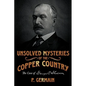 Unsolved Mysteries of the Copper Country: The Case of George C. Shelden - Paperback