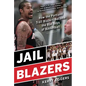 Jail Blazers: How the Portland Trail Blazers Became the Bad Boys of Basketball - Paperback