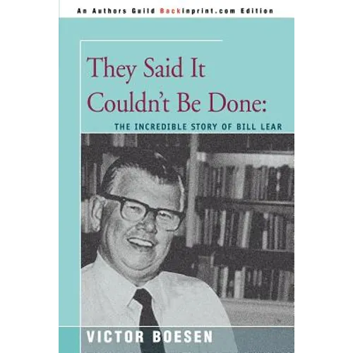 They Said It Couldn't Be Done: The Incredible Story of Bill Lear - Paperback