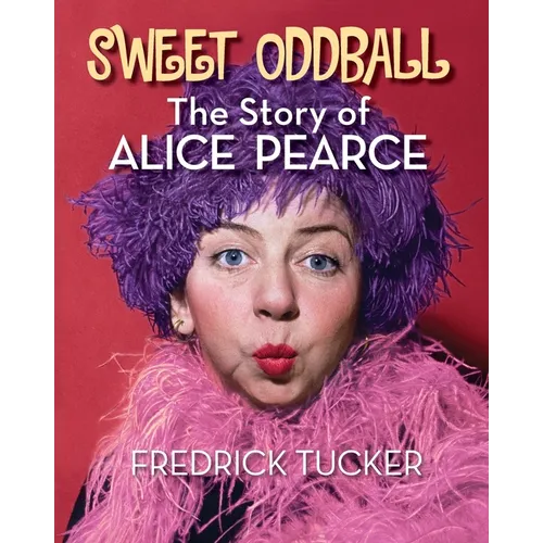 Sweet Oddball - The Story of Alice Pearce - Paperback
