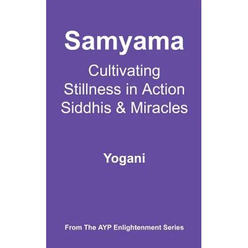Samyama - Cultivating Stillness in Action, Siddhis and Miracles - Paperback
