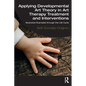 Applying Developmental Art Theory in Art Therapy Treatment and Interventions: Illustrative Examples Through the Life Cycle - Paperback