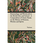 Demonology and Witchcraft in the British Isles and Ireland;A Compendium of Classic Books on the History of Demons, Witches and Spirits - Hardcover