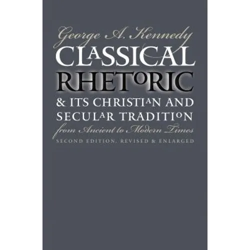 Classical Rhetoric and Its Christian and Secular Tradition from Ancient to Modern Times - Paperback