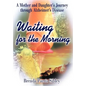Waiting for the Morning: A Mother and Daughter's Journey through Alzheimer's Disease - Hardcover