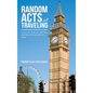 Random Acts of Traveling: A Collection of Journal Entries or One Day at a Time - Hardcover
