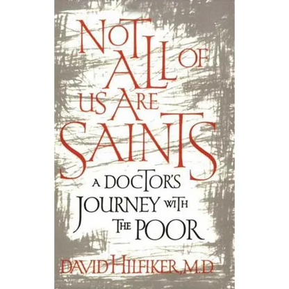 Not All of Us Are Saints: A Doctor's Journey with the Poor - Paperback