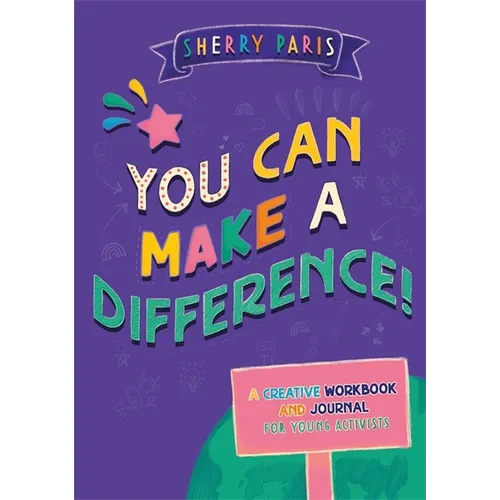 You Can Make a Difference!: A Creative Workbook and Journal for Young Activists - Paperback