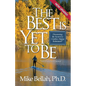 The Best Is Yet To Be: Discovering the Secret to a Creative, Happy Retirement - Paperback