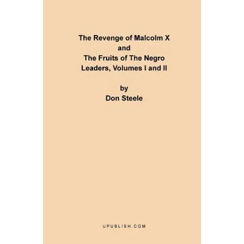 The Revenge of Malcolm X: The Fruits of the Negro Leaders, Volumes I and II - Paperback