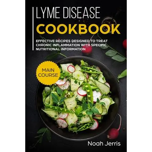 Lyme disease cookbook: MAIN COURSE - Effective recipes designed to treat chronic inflammation with specific nutritional information (Proven r - Paperback