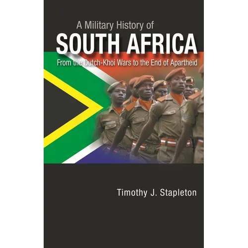 A Military History of South Africa: From the Dutch-Khoi Wars to the End of Apartheid - Hardcover