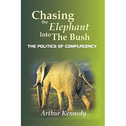Chasing the Elephant into the Bush: The Politics of Complacency - Paperback