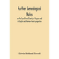 Further Genealogical Notes On The Tyrrell-Terrell Family Of Virginia And Its English And Norman-French Progenitors - Paperback