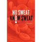 No Sweat? Know Sweat! The Definitive Guide to Reclaim Your Health - Paperback