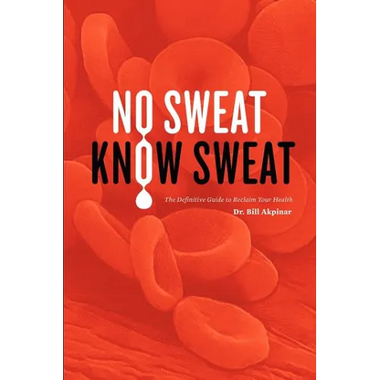 No Sweat? Know Sweat! The Definitive Guide to Reclaim Your Health - Paperback