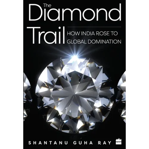 The Diamond Trail: How India Rose to Global Domination - Hardcover