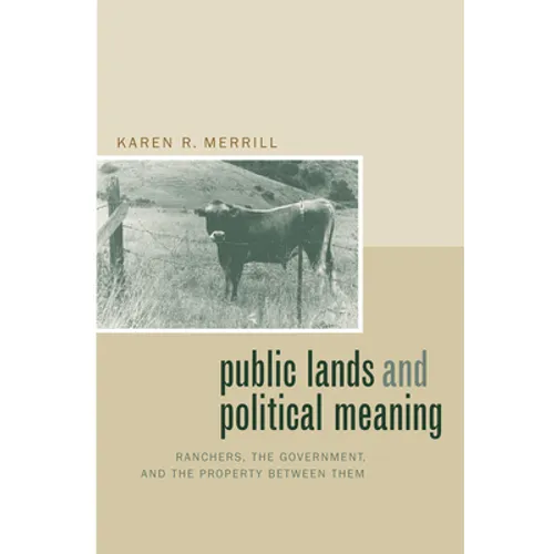 Public Lands and Political Meaning: Ranchers, the Government, and the Property Between Them - Hardcover