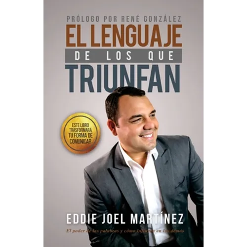 El Lenguaje de los que Triunfan: El poder de las palabras y como influyen en los demás - Paperback