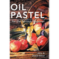 Oil Pastel for the Serious Beginner: Basic Lessons in Becoming a Good Painter - Hardcover