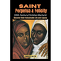 Saint Perpetua and Felicity (13th Century Christian Martyrs): Discover their Remarkable Life and Legacy - Paperback