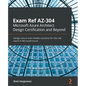 Exam Ref AZ-304 Microsoft Azure Architect Design Certification and Beyond: Design secure and reliable solutions for the real world in Microsoft Azure - Paperback