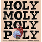 Holy Moly Roly Poly - Hardcover