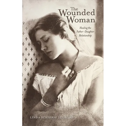 The Wounded Woman: Healing the Father-Daughter Relationship Volume 31 - Paperback