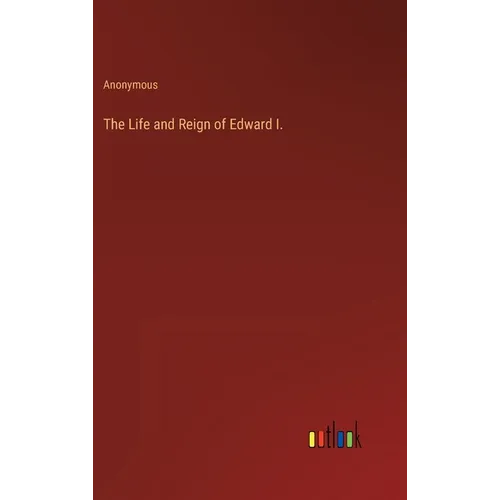 The Life and Reign of Edward I. - Hardcover