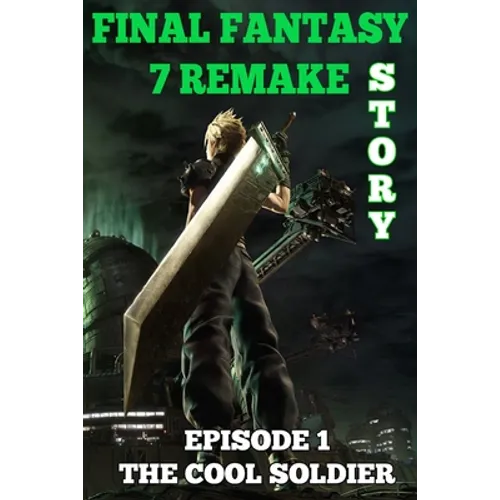 Final Fantasy 7 Remake Story: Episode 1. The Cool Soldier - Paperback