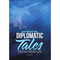 Diplomatic Tales: Stories from a Foreign Service Career and One Family's Adventures Abroad - Hardcover