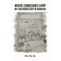 Where Chingchoks Chirp My Childhood Days in Bangkok - Paperback