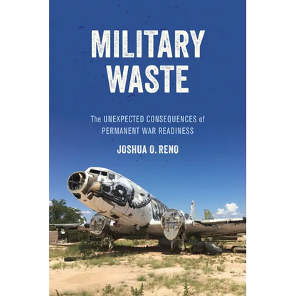 Military Waste: The Unexpected Consequences of Permanent War Readiness - Hardcover