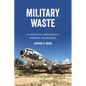 Military Waste: The Unexpected Consequences of Permanent War Readiness - Hardcover