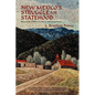 New Mexico's Struggle for Statehood: Sixty Years of Effort to Obtain Self Government - Paperback