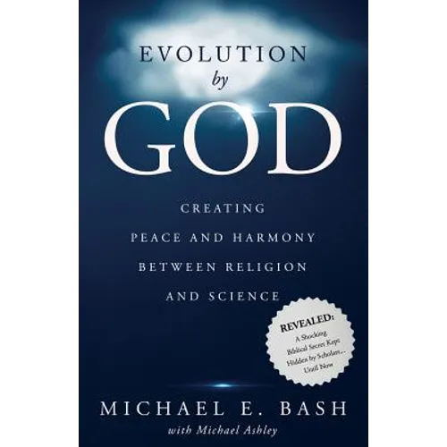 Evolution By God: Creating Peace and Harmony Between Religion and Science - Paperback