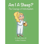 Am I A Sheep?: The Courage of Individualism - Hardcover